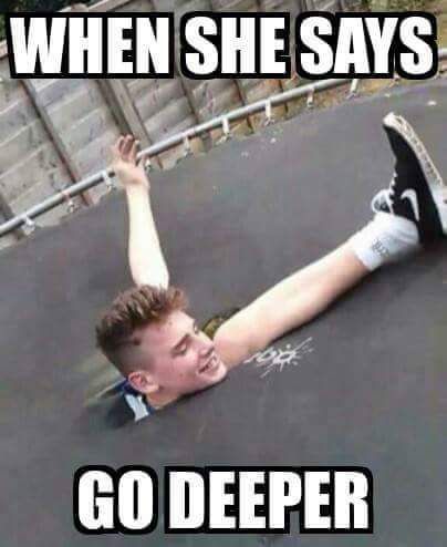 she says go deeper funny adult meme funny dirty adult jokes 22ca521d690bc76666cb73685b2e8c44d3c1bf9ed748dd2a6e4cbec77ef66176_large she says go deeper funny adult meme funny dirty adult jokes